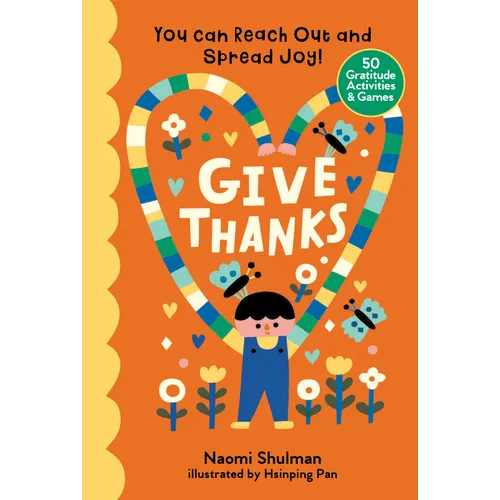 Give Thanks: You Can Reach Out and Spread Joy! 50 Gratitude Activities & Games