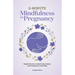 5-Minute Mindfulness for Pregnancy: Simple Practices to Feel Calm, Present, and Connected to Your Baby