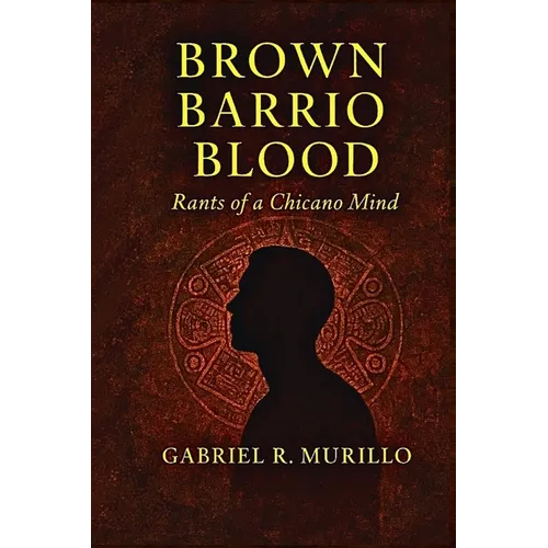 Brown Barrio Blood: Rants of a Chicano Mind