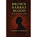 Brown Barrio Blood: Rants of a Chicano Mind