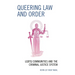 Queering Law and Order: LGBTQ Communities and the Criminal Justice System
