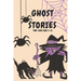 Ghost Stories for Kids Age 9-12: Short Scary and Spooky Horror Stories to Tell Around the Campfire, at Halloween, or Anytime It Gets Dark