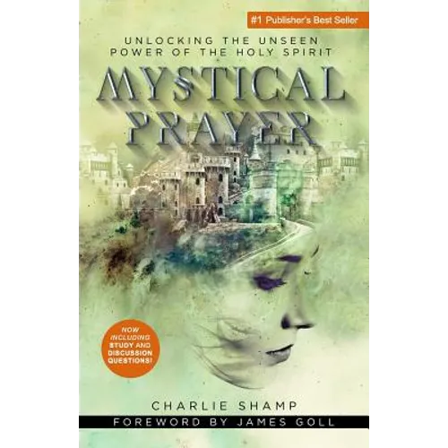 Mystical Prayer: Unlocking the Unseen Power of the Holy Spirit