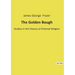The Golden Bough: Studies in the History of Oriental Religion