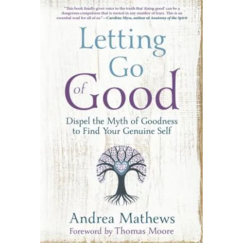 Letting Go of Good: Dispel the Myth of Goodness to Find Your Genuine Self