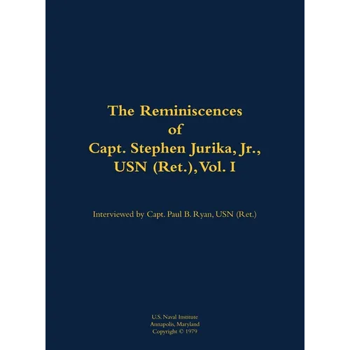 The Reminiscences of Capt. Stephen Jurika, Jr., USN (Ret.), Vol. I: 1910-1993