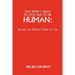 You Don't Have to Live Sad to Be Human: Harvest the Positive Power in You