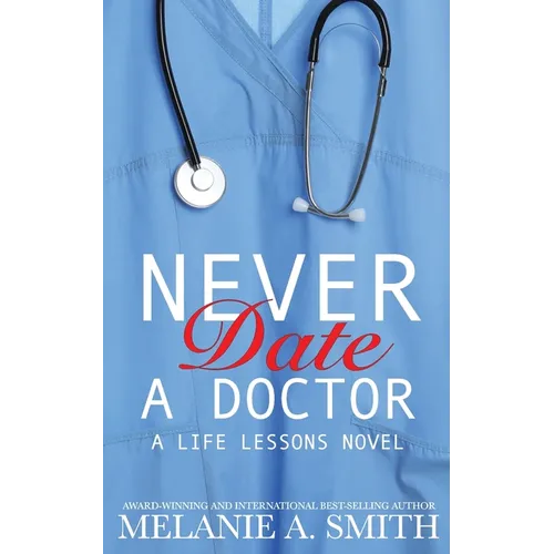 Never Date a Doctor: A Steamy Workplace Romance