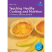 Teaching Healthy Cooking and Nutrition in Primary Schools, Book 3: Cheesy Biscuits, Potato Salad, Apple Muffins and Other Recipes