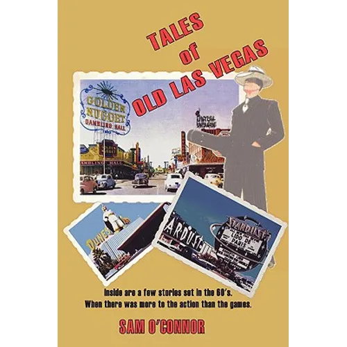 Tales of Old Las Vegas: Inside Are a Few Stories Set in the 60's. Where There Was More to the Action Than the Games.