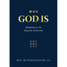 Who God Is: Meditations on the Character of Our God
