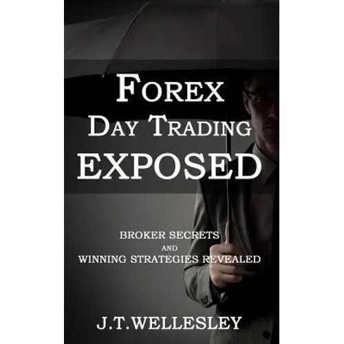 Forex Day Trading Exposed: Broker Secrets and Winning Strategies Revealed