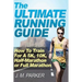 The Ultimate Running Guide: How To Train For A 5K, 10K, Half-Marathon or Full Marathon