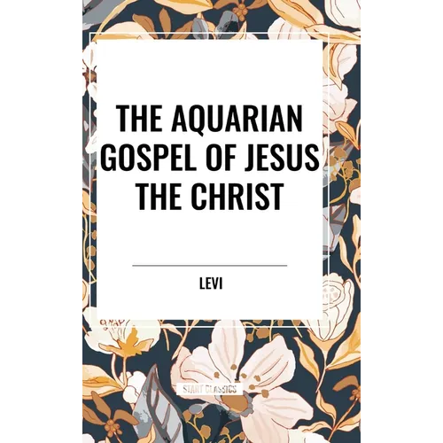The Aquarian Gospel of Jesus the Christ