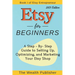 Etsy for Beginners: A Step-by-Step Guide to Setting Up, Optimizing, and Marketing Your Etsy Shop