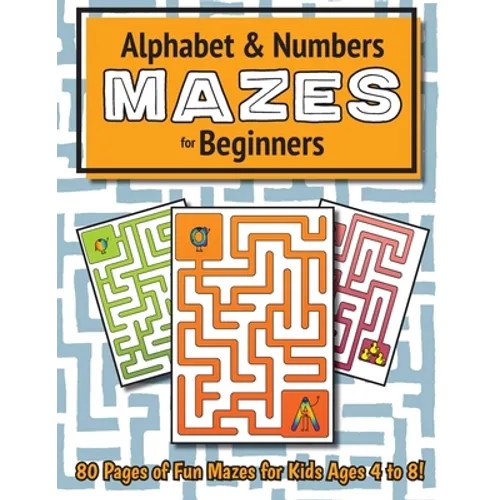 Alphabet and Number Mazes for Beginners: (Ages 4-8) Maze Activity Workbook