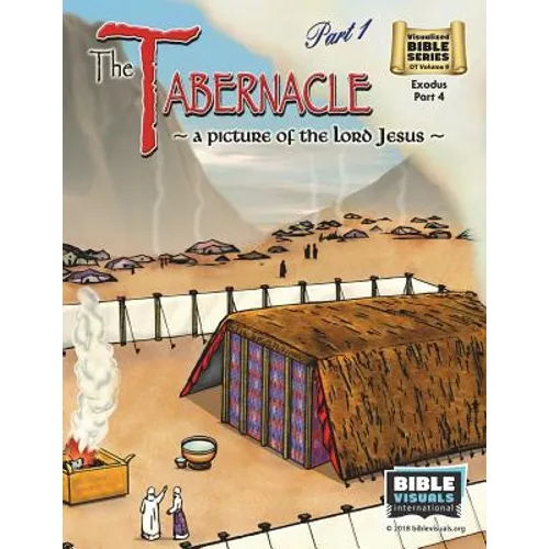 The Tabernacle Part 1, A Picture of the Lord Jesus: Old Testament Volume 9: Exodus Part 4