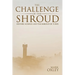 The Challenge of the Shroud: History, Science and the Shroud of Turin