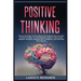 Positive Thinking: Unlock the Power of Your Mind and Transform Your Life with Positive Thinking: A Comprehensive Guide to Overcoming Nega