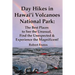 Day Hikes In Hawai'i Volcanoes National Park: The Best Places to See the Unusual, Find the Unexpected & Experience the Magnificent!