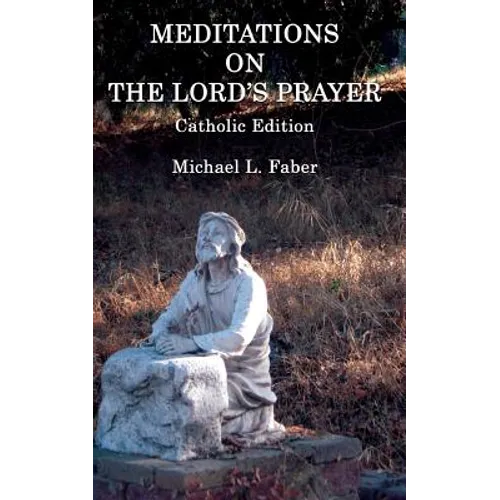 Meditations on the Lord's Prayer: Catholic Edition