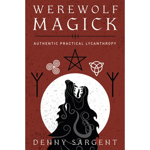 Werewolf Magick: Authentic Practical Lycanthropy