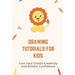 Drawing Tutorials For Kids: Turn Your Child's Creativity Into Artistic Confidence: Draw For Beginner
