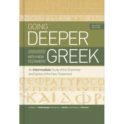Going Deeper with New Testament Greek, Revised Edition: An Intermediate Study of the Grammar and Syntax of the New Testament