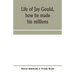 Life of Jay Gould, how he made his millions