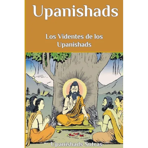 Upanishads: Los Videntes de los Upanishads