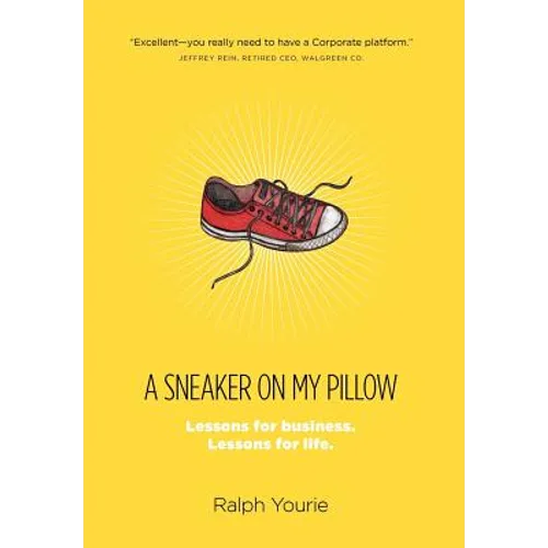 A Sneaker on My Pillow: Lessons for business. Lessons for life.