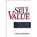 How to Sell Value: The Revolutionary Sale + Value (R) System to Solve Client Problems and Win