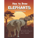 How to Draw Elephants Step-by-Step Guide: Best Elephant Drawing Book for You and Your Kids