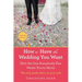 How to Have the Wedding You Want (Updated): (Not the One Everybody Else Wants You to Have)