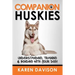 Companion Huskies: Understanding, Training and Bonding with your Dog!