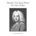 Handel: Ten Easy Pieces for Solo Guitar