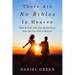 There Are No Bibles in Heaven: Walk and Talk with God All the Time, Just like You Will in Heaven