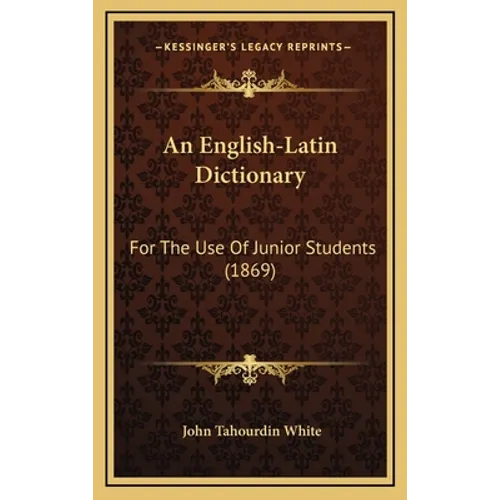 An English-Latin Dictionary: For The Use Of Junior Students (1869)
