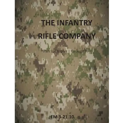 The Infantry Rifle Company: FM 3-21.10