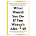 What Would You Do If You Weren't Afraid?: Creating a Meaningful Life in Uncertain Times