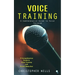 Voice Training: A Comprehensive Guide to Voice Training (A Comprehensive Guide to Voice Training and Accent Reduction)