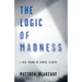 The Logic of Madness: A New Theory of Mental Illness