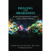 Healing with Awareness: Activating the Body-Mind-Spirit Connection to Restore Health & Well-Being