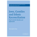 Jews, Gentiles and Ethnic Reconciliation: Paul's Jewish Identity and Ephesians