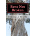 Bent Not Broken !!!: Gaining Strength From With in