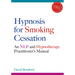 Hypnosis for Smoking Cessation: An Nlp and Hypnotherapy Practitioner's Manual [With CDROM]