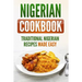 Nigerian Cookbook: Traditional Nigerian Recipes Made Easy