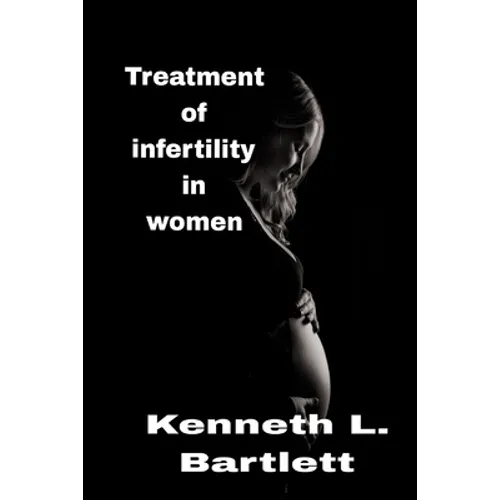 Treatment of infertility in women: 5 Wonderful Ways to Treat Infertility in Women