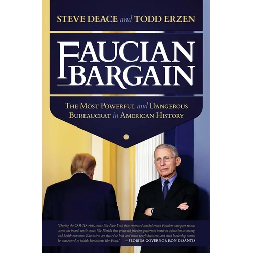 Faucian Bargain: The Most Powerful and Dangerous Bureaucrat in American History
