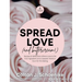 Spread Love (and Buttercream!): Recipes and Reflections Where Love is the First Ingredient and a Sweeter World is Ours for the Baking